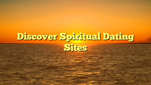 Discover Spiritual Dating Sites