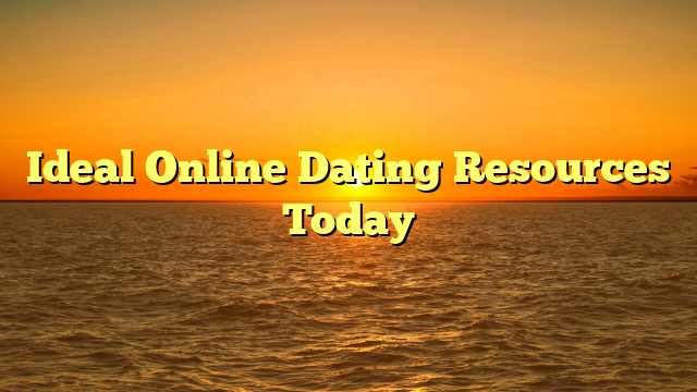 Ideal Online Dating Resources Today