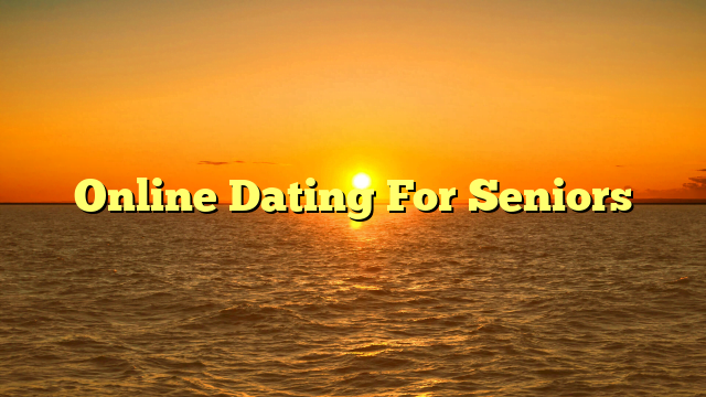 Online Dating For Seniors