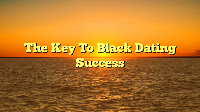 The Key To Black Dating Success